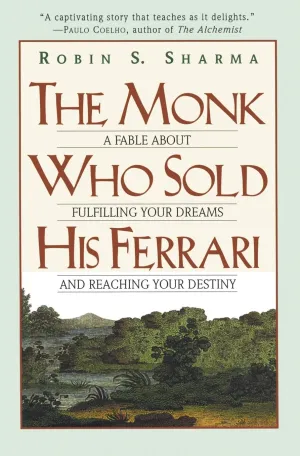 Monk Who Sold His Ferrari: A Fable About Fulfilling Your Dreams